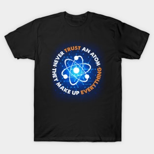 Never Trust an Atom, They Make Up Everything T-Shirt